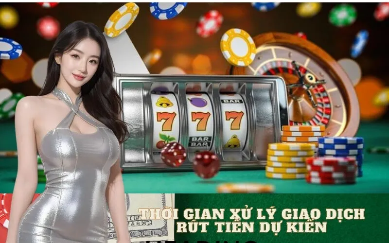 Thời Gian Xử Lý Giao Dịch Rút Tiền Dự Kiến