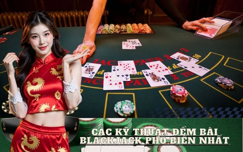 Các Kỹ Thuật Đếm Bài Blackjack Phổ Biến Nhất
