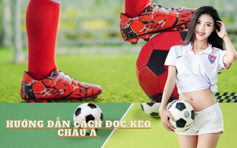 Hướng dẫn cách đọc Kèo Châu Á chi tiết từng bước