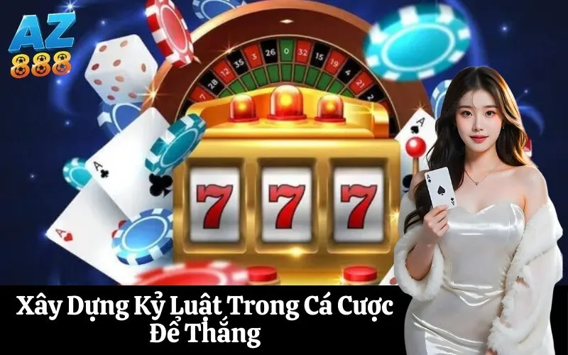 Xây Dựng Kỷ Luật Trong Cá Cược Để Thắng