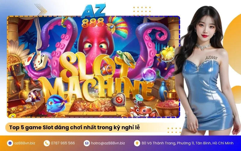 Top 5 game Slot đáng chơi nhất trong kỳ nghỉ lễ